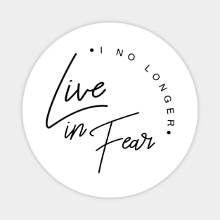 'I No Longer Live In Fear' Awesome Family Love Gift Magnet